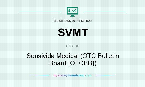 What does SVMT mean? It stands for Sensivida Medical (OTC Bulletin Board [OTCBB])