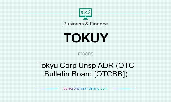 What does TOKUY mean? It stands for Tokyu Corp Unsp ADR (OTC Bulletin Board [OTCBB])
