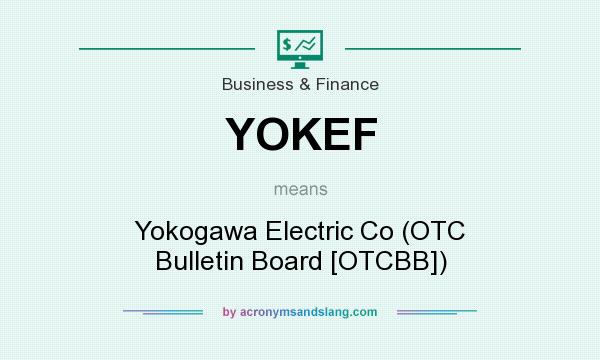 What does YOKEF mean? It stands for Yokogawa Electric Co (OTC Bulletin Board [OTCBB])