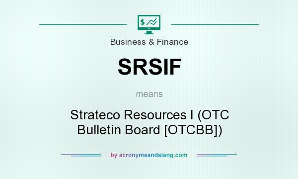 What does SRSIF mean? It stands for Strateco Resources I (OTC Bulletin Board [OTCBB])