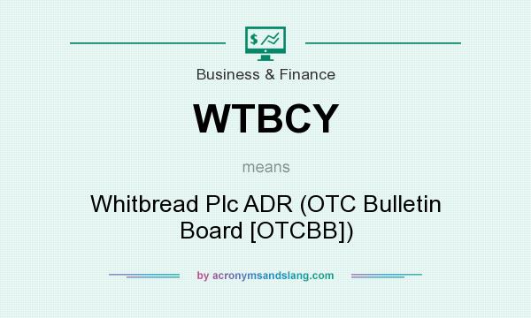 What does WTBCY mean? It stands for Whitbread Plc ADR (OTC Bulletin Board [OTCBB])