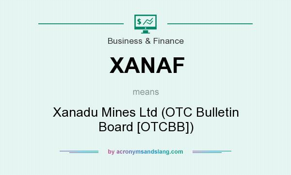 What does XANAF mean? It stands for Xanadu Mines Ltd (OTC Bulletin Board [OTCBB])