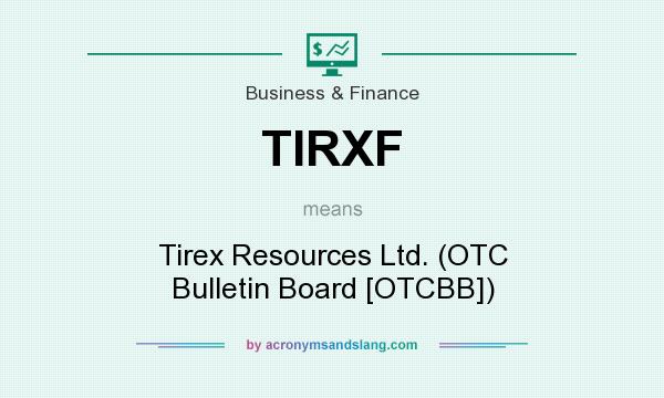 What does TIRXF mean? It stands for Tirex Resources Ltd. (OTC Bulletin Board [OTCBB])