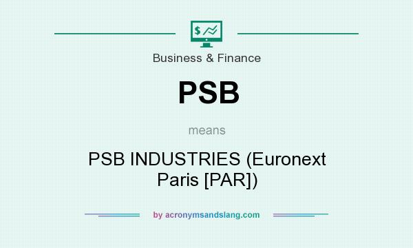 What does PSB mean? It stands for PSB INDUSTRIES (Euronext Paris [PAR])