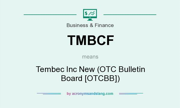 What does TMBCF mean? It stands for Tembec Inc New (OTC Bulletin Board [OTCBB])