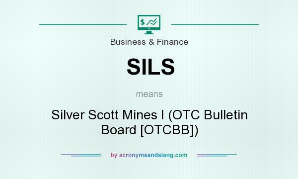 What does SILS mean? It stands for Silver Scott Mines I (OTC Bulletin Board [OTCBB])