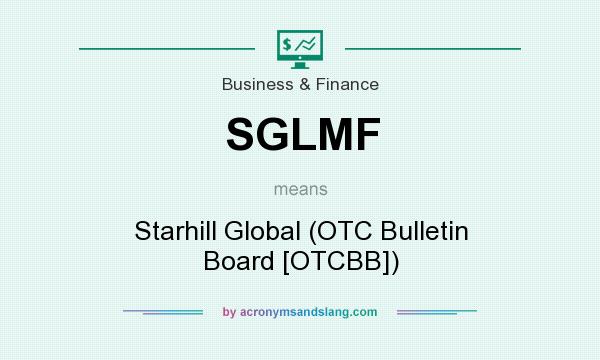 What does SGLMF mean? It stands for Starhill Global (OTC Bulletin Board [OTCBB])