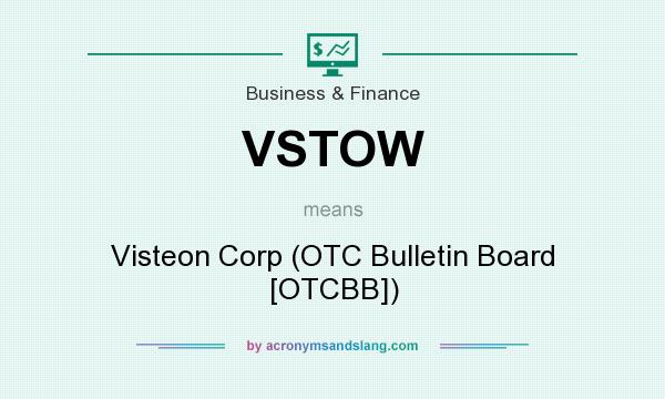 What does VSTOW mean? It stands for Visteon Corp (OTC Bulletin Board [OTCBB])