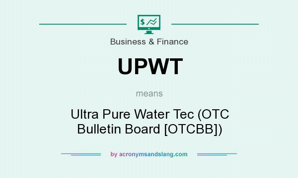 What does UPWT mean? It stands for Ultra Pure Water Tec (OTC Bulletin Board [OTCBB])