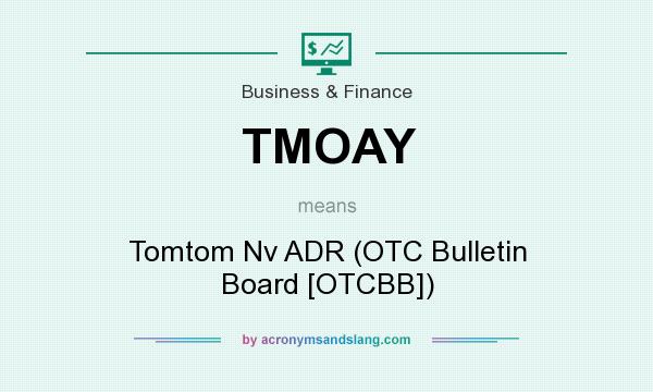 What does TMOAY mean? It stands for Tomtom Nv ADR (OTC Bulletin Board [OTCBB])
