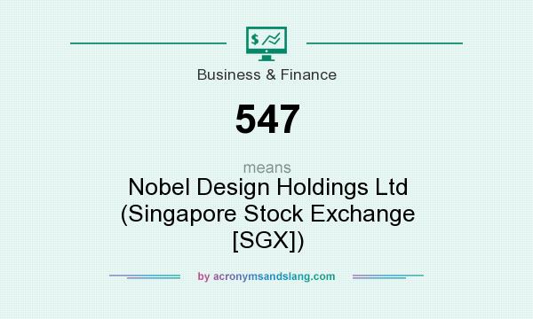 What does 547 mean? It stands for Nobel Design Holdings Ltd (Singapore Stock Exchange [SGX])