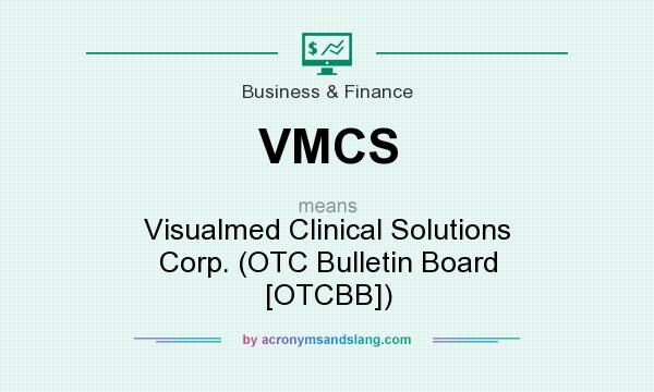 What does VMCS mean? It stands for Visualmed Clinical Solutions Corp. (OTC Bulletin Board [OTCBB])