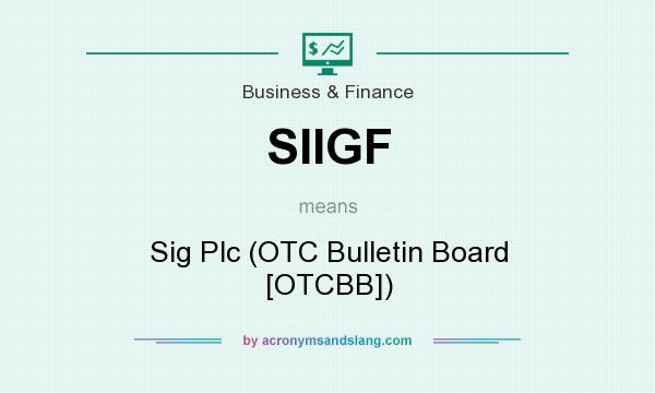 What does SIIGF mean? It stands for Sig Plc (OTC Bulletin Board [OTCBB])