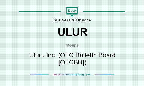 What does ULUR mean? It stands for Uluru Inc. (OTC Bulletin Board [OTCBB])