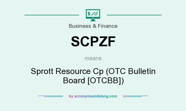 What does SCPZF mean? It stands for Sprott Resource Cp (OTC Bulletin Board [OTCBB])