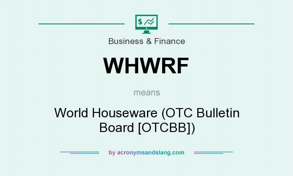What does WHWRF mean? It stands for World Houseware (OTC Bulletin Board [OTCBB])