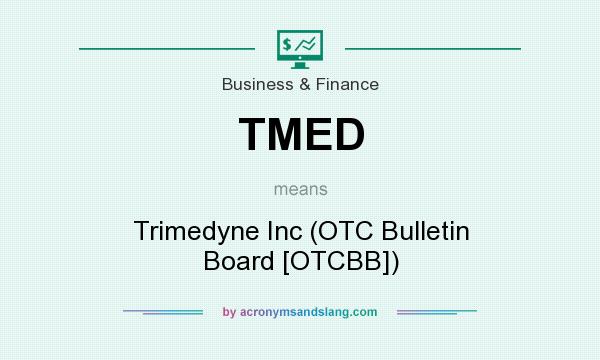 What does TMED mean? It stands for Trimedyne Inc (OTC Bulletin Board [OTCBB])
