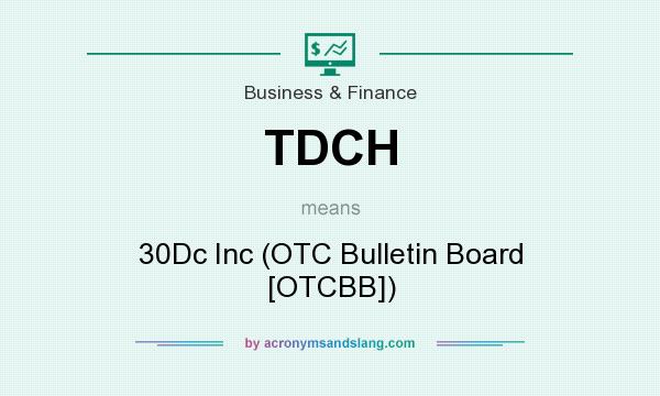 What does TDCH mean? It stands for 30Dc Inc (OTC Bulletin Board [OTCBB])