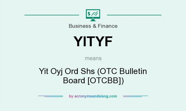 What does YITYF mean? It stands for Yit Oyj Ord Shs (OTC Bulletin Board [OTCBB])
