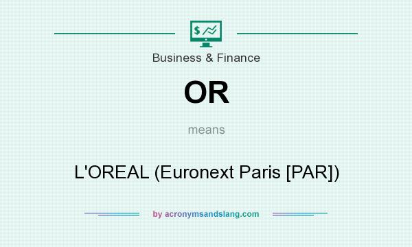 What does OR mean? It stands for L`OREAL (Euronext Paris [PAR])