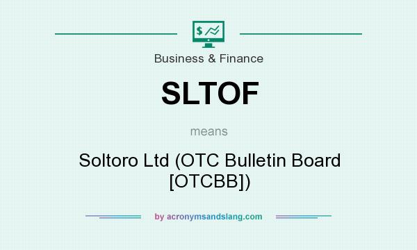 What does SLTOF mean? It stands for Soltoro Ltd (OTC Bulletin Board [OTCBB])