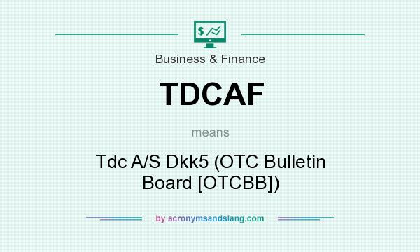 What does TDCAF mean? It stands for Tdc A/S Dkk5 (OTC Bulletin Board [OTCBB])