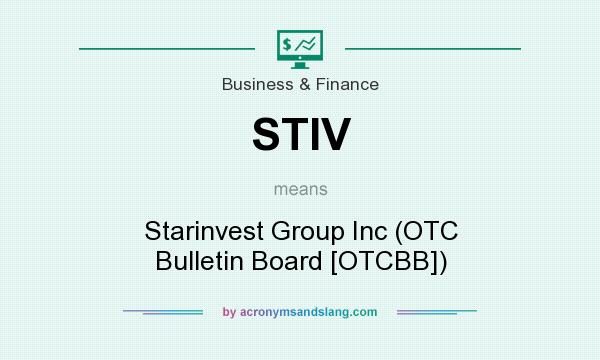 What does STIV mean? It stands for Starinvest Group Inc (OTC Bulletin Board [OTCBB])