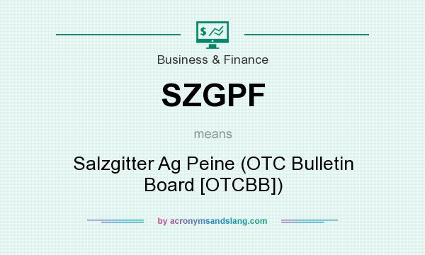 What does SZGPF mean? It stands for Salzgitter Ag Peine (OTC Bulletin Board [OTCBB])