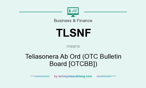 What does TLSNF mean? It stands for Teliasonera Ab Ord (OTC Bulletin Board [OTCBB])