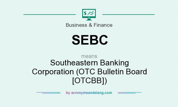 What does SEBC mean? It stands for Southeastern Banking Corporation (OTC Bulletin Board [OTCBB])