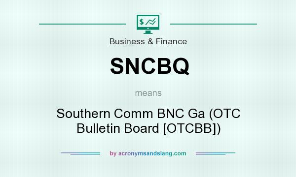 What does SNCBQ mean? It stands for Southern Comm BNC Ga (OTC Bulletin Board [OTCBB])