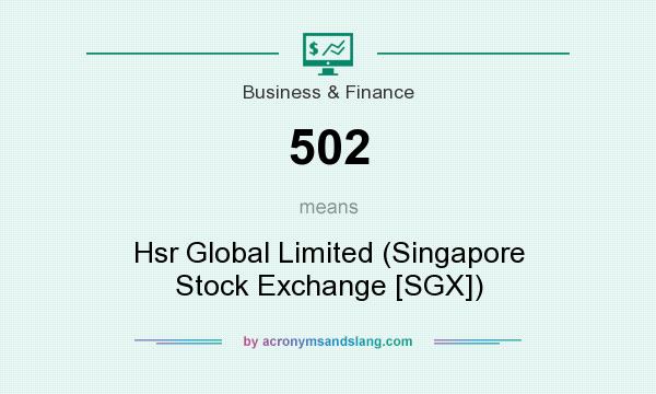 What does 502 mean? It stands for Hsr Global Limited (Singapore Stock Exchange [SGX])