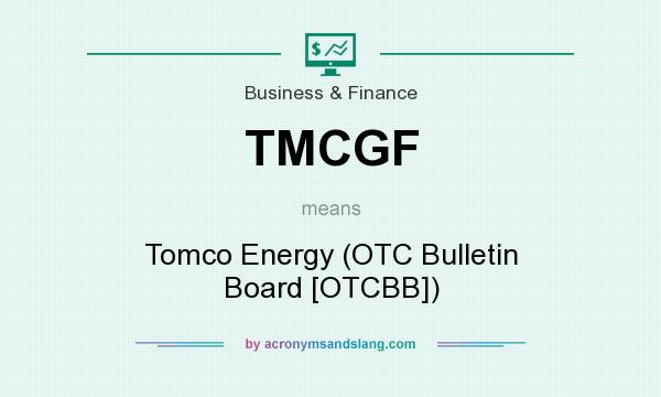 What does TMCGF mean? It stands for Tomco Energy (OTC Bulletin Board [OTCBB])