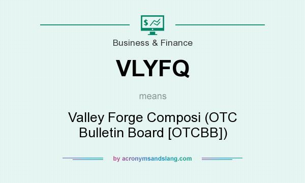 What does VLYFQ mean? It stands for Valley Forge Composi (OTC Bulletin Board [OTCBB])