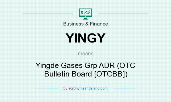 What does YINGY mean? It stands for Yingde Gases Grp ADR (OTC Bulletin Board [OTCBB])