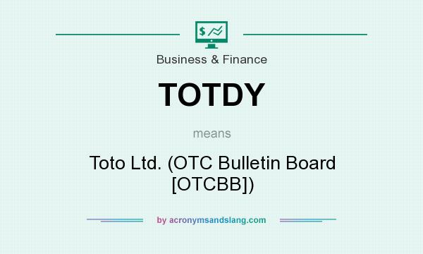 What does TOTDY mean? It stands for Toto Ltd. (OTC Bulletin Board [OTCBB])