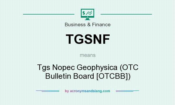 What does TGSNF mean? It stands for Tgs Nopec Geophysica (OTC Bulletin Board [OTCBB])