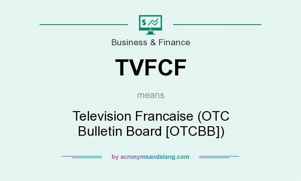 What does TVFCF mean? It stands for Television Francaise (OTC Bulletin Board [OTCBB])