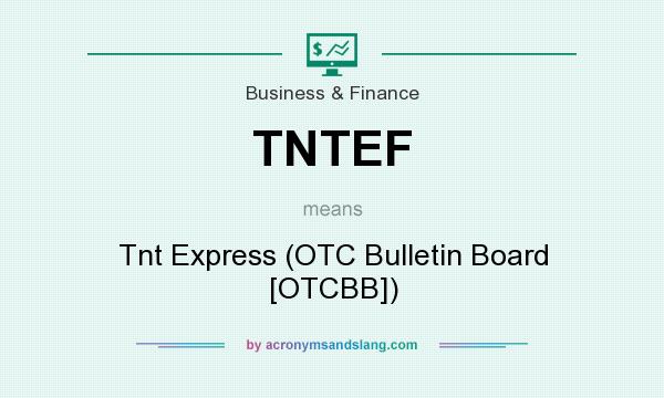 What does TNTEF mean? It stands for Tnt Express (OTC Bulletin Board [OTCBB])