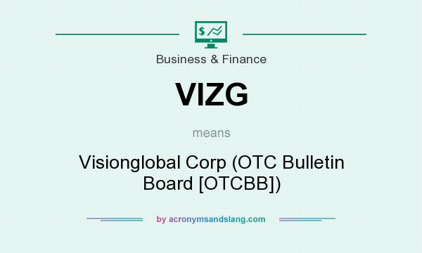 What does VIZG mean? It stands for Visionglobal Corp (OTC Bulletin Board [OTCBB])