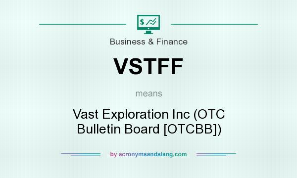 What does VSTFF mean? It stands for Vast Exploration Inc (OTC Bulletin Board [OTCBB])