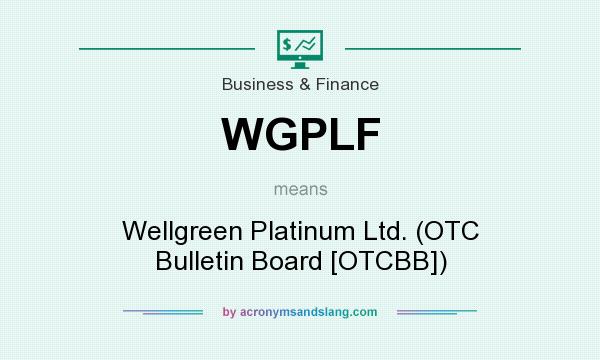 What does WGPLF mean? It stands for Wellgreen Platinum Ltd. (OTC Bulletin Board [OTCBB])