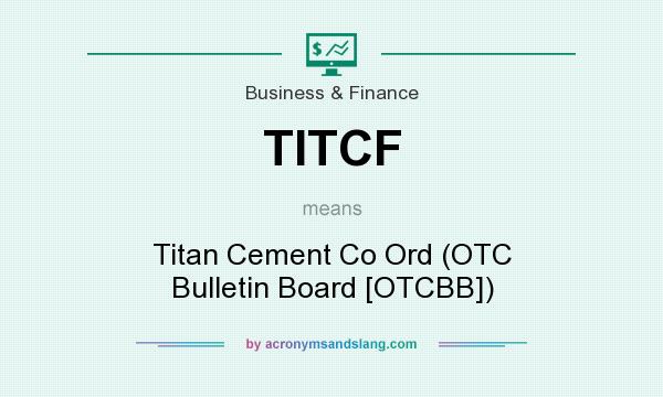 What does TITCF mean? It stands for Titan Cement Co Ord (OTC Bulletin Board [OTCBB])