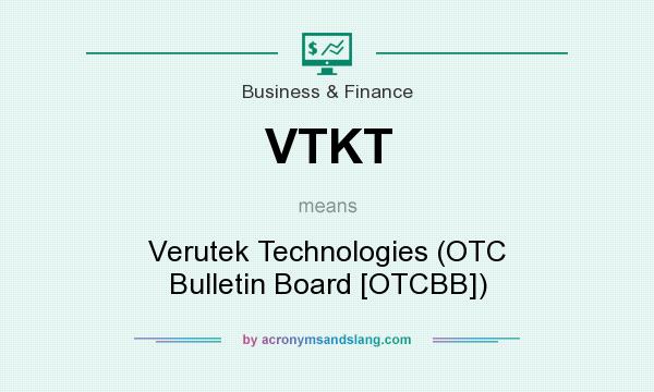 What does VTKT mean? It stands for Verutek Technologies (OTC Bulletin Board [OTCBB])