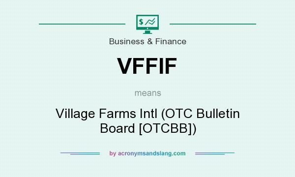 What does VFFIF mean? It stands for Village Farms Intl (OTC Bulletin Board [OTCBB])