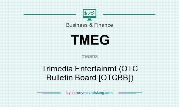 What does TMEG mean? It stands for Trimedia Entertainmt (OTC Bulletin Board [OTCBB])