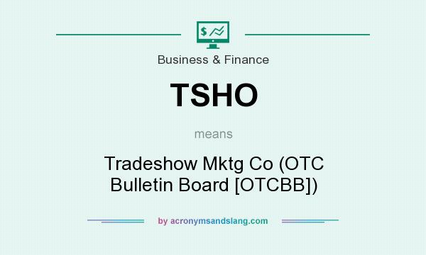 What does TSHO mean? It stands for Tradeshow Mktg Co (OTC Bulletin Board [OTCBB])