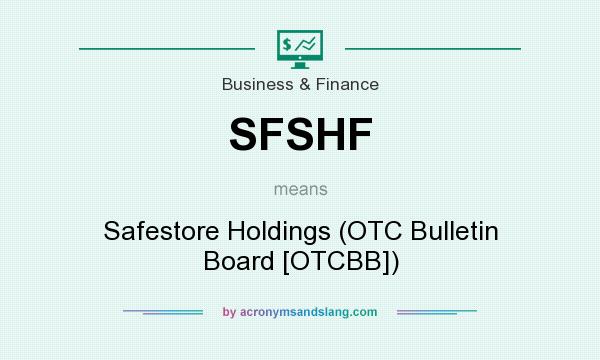 What does SFSHF mean? It stands for Safestore Holdings (OTC Bulletin Board [OTCBB])