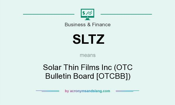What does SLTZ mean? It stands for Solar Thin Films Inc (OTC Bulletin Board [OTCBB])