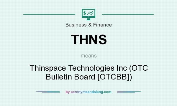 What does THNS mean? It stands for Thinspace Technologies Inc (OTC Bulletin Board [OTCBB])